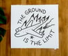 Print - “Ground is the Limit” 12”x13”