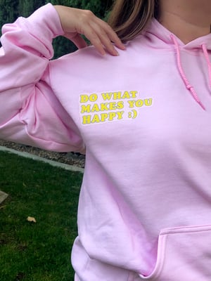 Image of Do What Makes You Happy Hoodie