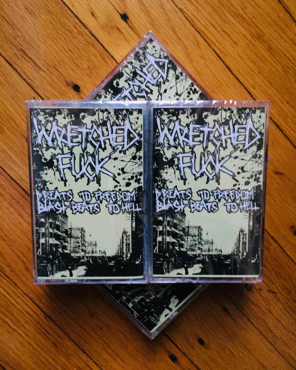 Wretched Fuck - "D-beats To Freedom, Blast Beats To Hell Cassette"