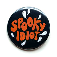 Spooky Idiot Button/ Magnet