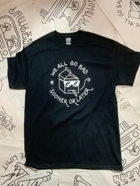 Image 2 of “We All Go Bad” Tee 