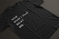 Image 1 of God Don't Play Bout Me (T-Shirt)