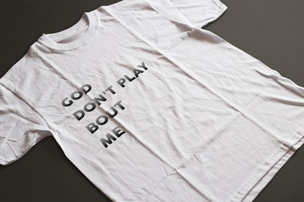 God Don't Play Bout Me (T-Shirt)