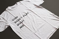 Image 2 of God Don't Play Bout Me (T-Shirt)