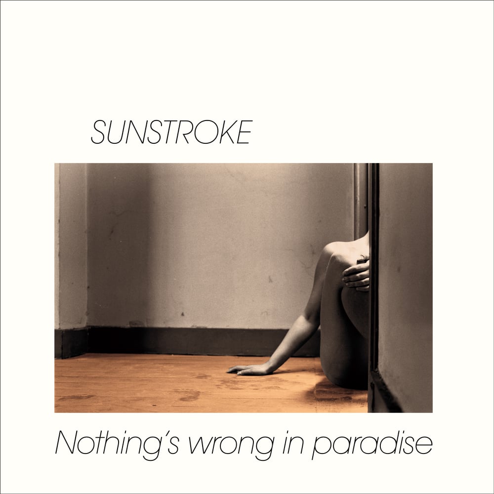 Image of Sunstroke - Nothing's Wrong In Paradise