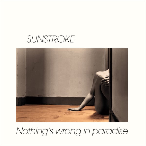 Image of Sunstroke - Nothing's Wrong In Paradise