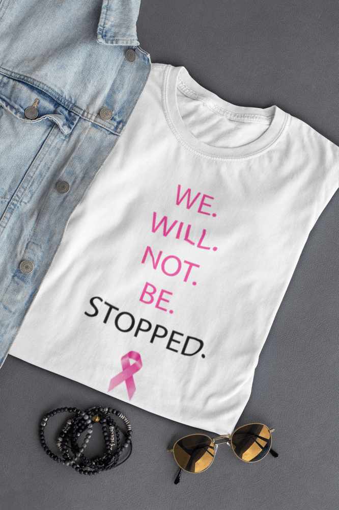 Image of Unisex We Wont Be Stopped Breast Cancer T-Shirt in Black, Pink, or White 