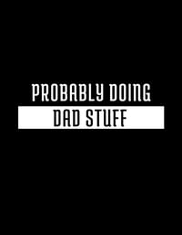 Probably doing Dad stuff - T-shirt 