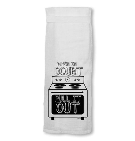 When In Doubt, Pull It Out - Flour Sack Hang Tight Towel®