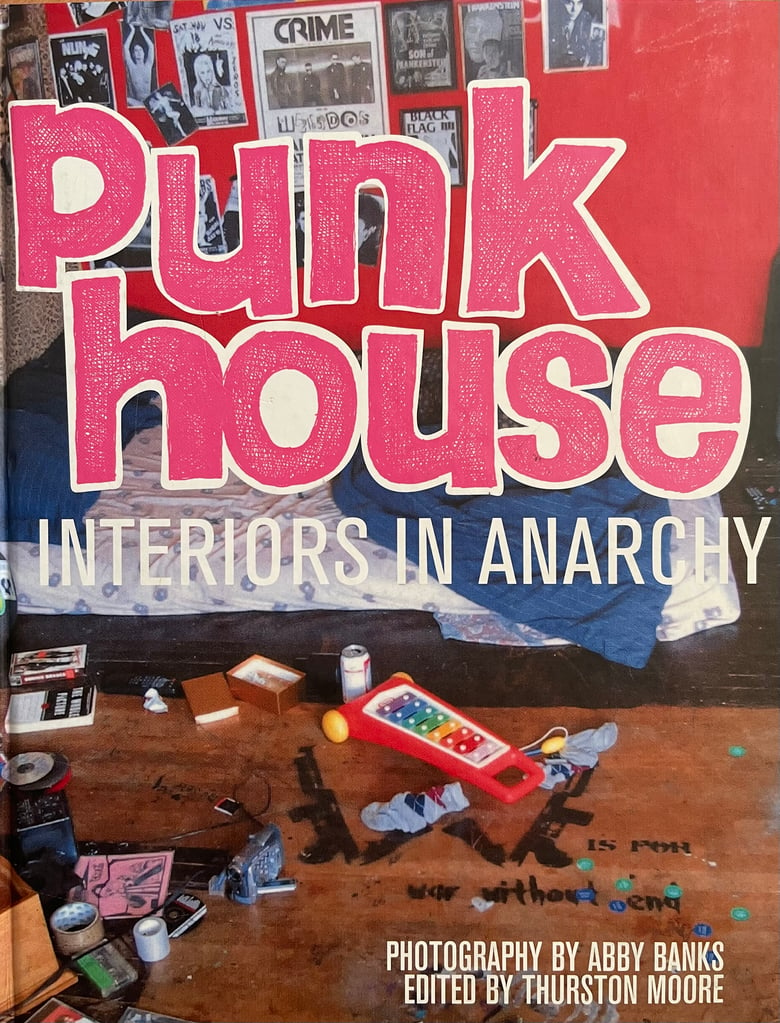 Image of (Abby Banks, Thurston Moore)(Punk House Interiors in Anarchy)