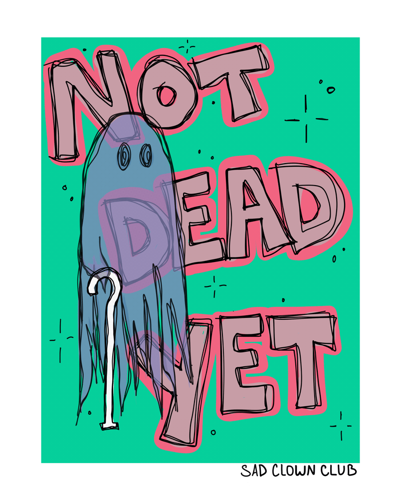 Image of "Not Dead Yet" Print / Sticker