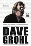 Nirvana, Foo Fighters e altre disavventure. Vita e musica di Dave Grohl