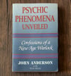 Psychic Phenomena Unveiled: Confessions of a New Age Warlock, by John Anderson