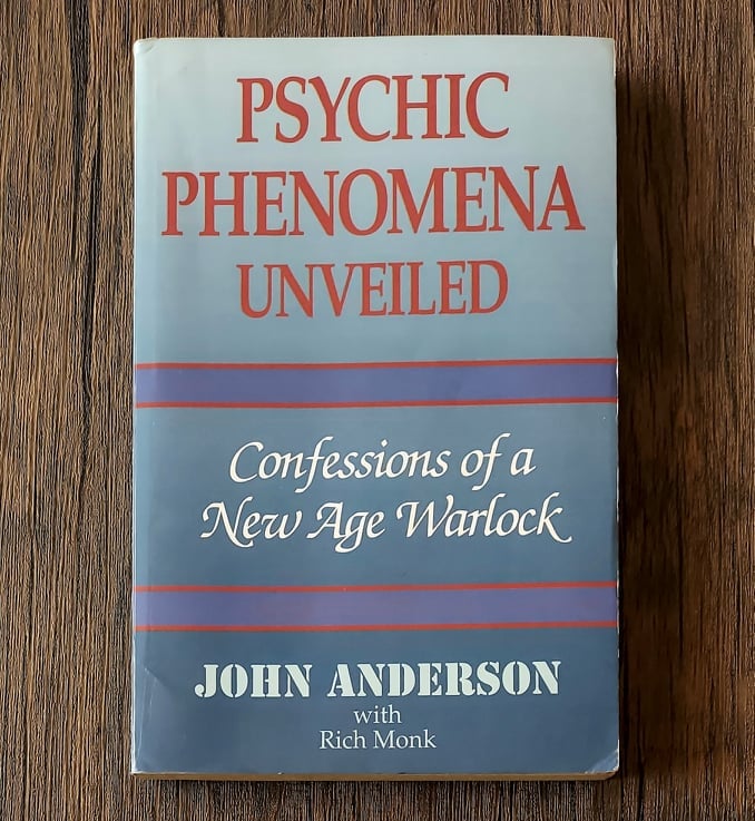 Psychic Phenomena Unveiled: Confessions of a New Age Warlock, by John Anderson
