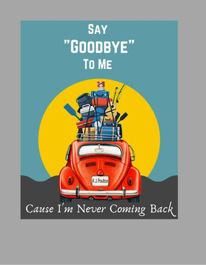 Image of LONG SLEEVE T SHIRT - "Say Goodbye To Me - Cause I'm Never Coming Back"