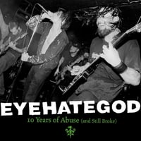 EYEHATEGOD "10 Years Of Abuse (and Still Broke)" 2LP