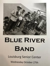 "Blue River Band"                    Louisburg Senior Center Wed. 3-8 10:30-Noon