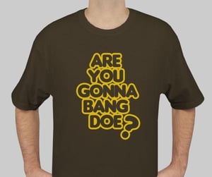 Image of ARE YOU GONNA BANG DOE? BROWN/GOLD