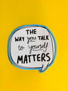 The Way You Talk To Yourself Sticker