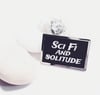Sci-fi and Solitude pin