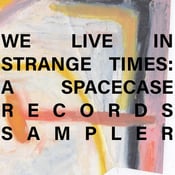 Image of Various - We Live In Strange Times : A Spacecase Records Sampler (Spacecase) LP