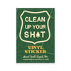 Clean Up Your Sh*t Vinyl Sticker