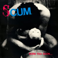 S.C.U.M. "Born Too Soon" CD