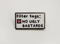 No Ugly Bastards Enamel Pin