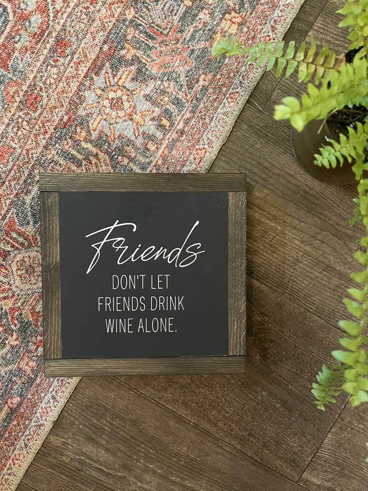 Image of Friends Don’t Let Friends Drink Wine Alone