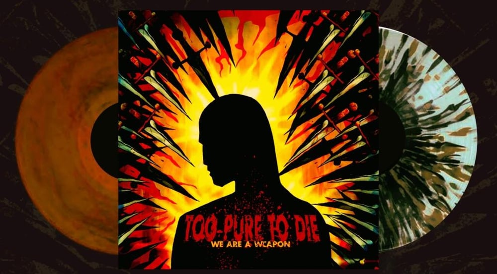 Too Pure To Die- We Are A Weapon LP
