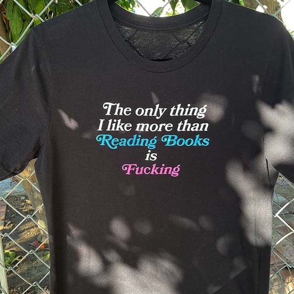 Image of The Only Thing I Like More Than Reading Books is Fucking T-shirt