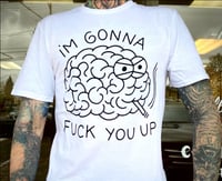 Image 2 of “I’m Gonna Fuck You Up” - Tee