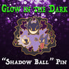 "Shadow Ball" Pin