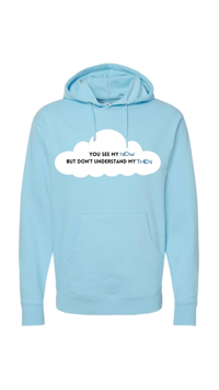 Image 1 of YOU SEE MY NOW BUT DON'T UNDERSTAND MY THEN HOODIE