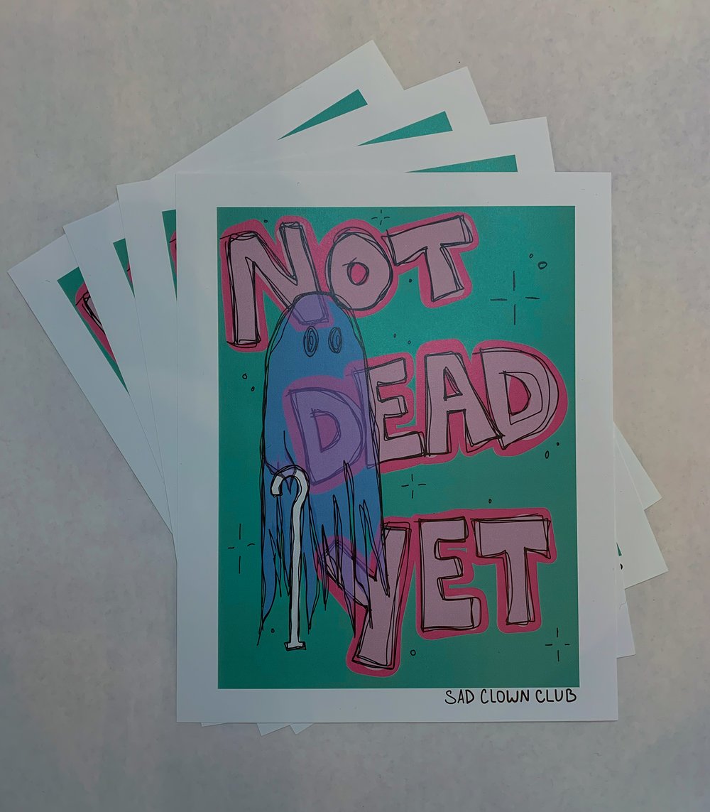 Image of "Not Dead Yet" Print / Sticker