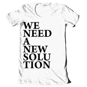 Image of "We Need A New Solution" Block Letters Shirt