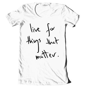 Image of "Live For Things That Matter" Hand-Written Shirt