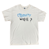 'Eternity Where ?" Natural T-Shirt