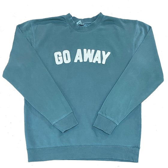 Image of GO AWAY Sweatshirt