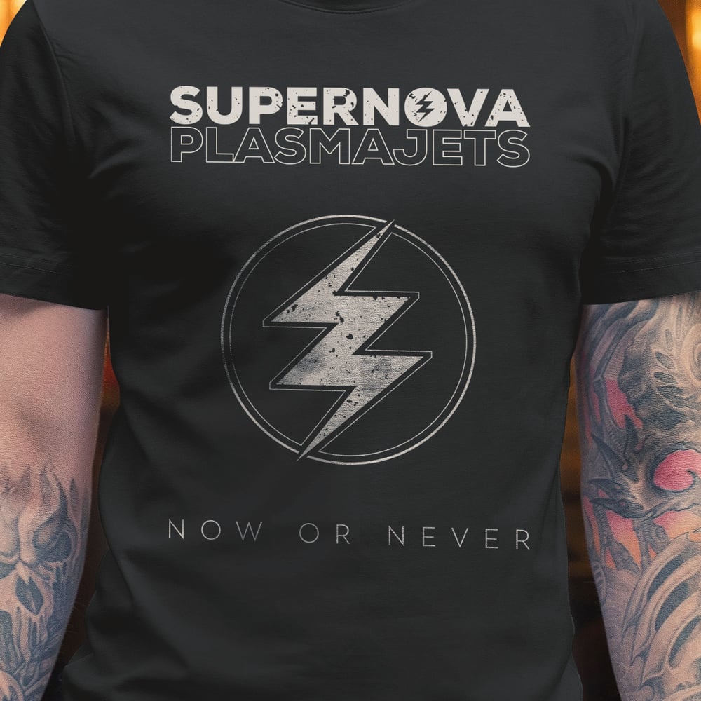 Image of Supernova Plasmajets Shirt “Now Or Never”