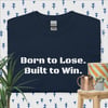 I'm Not Born to Lose, I'm Built to Win T-Shirt