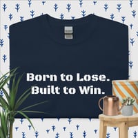 Image 1 of I'm Not Born to Lose, I'm Built to Win T-Shirt