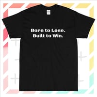 Image 2 of I'm Not Born to Lose, I'm Built to Win T-Shirt