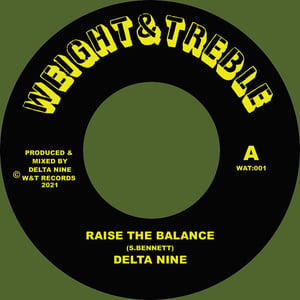 Image of Delta Nine - 'Raise The Balance' / 'Raise The Dub'  - Weight & Treble records (new UK 7" vinyl)