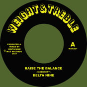 Image of Delta Nine - 'Raise The Balance' / 'Raise The Dub'  - Weight & Treble records (new UK 7" vinyl)