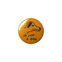 Image 1 of I'm Just a Dog 1" pin