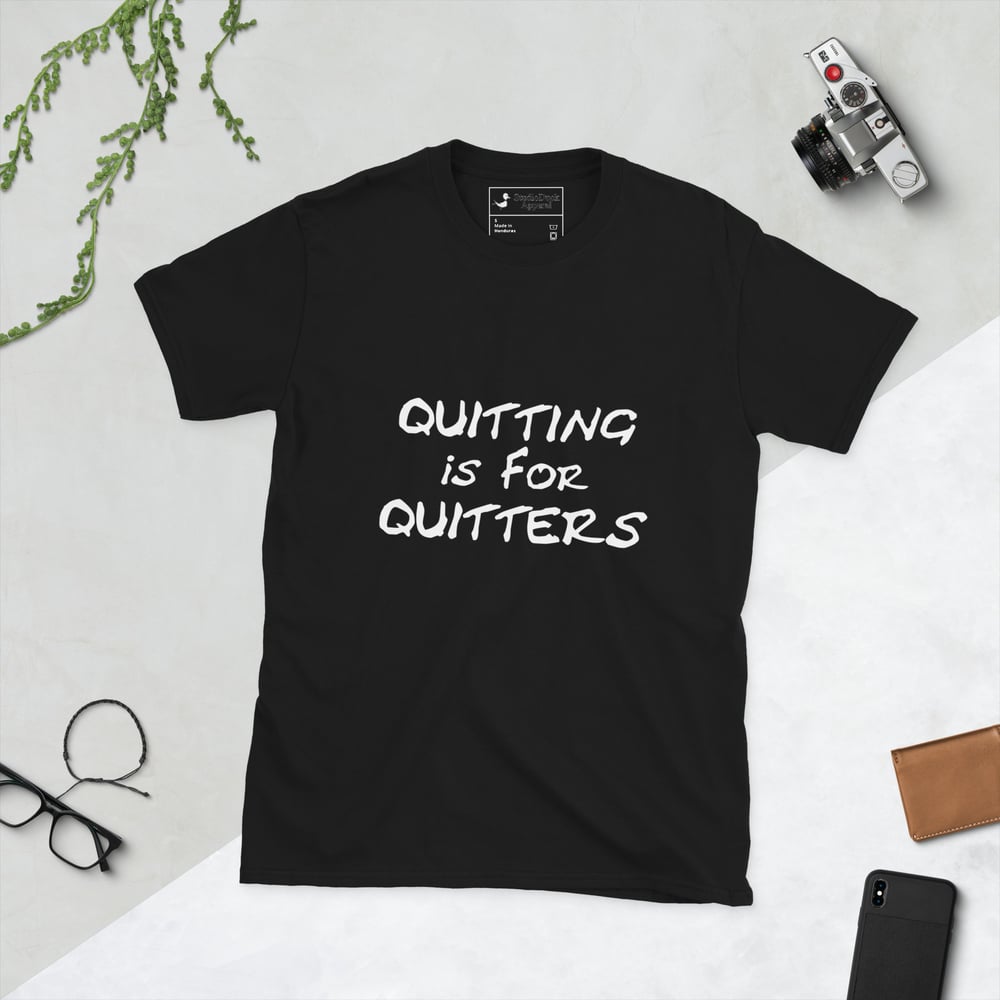 Quitting is for Quitters T-shirt