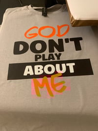 God dont play about me