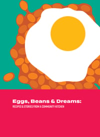 Eggs, Beans and Dreams: Recipes & stories from a community kitchen