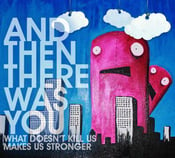 Image of ATTWY CD "What Doesn't Kill Us Makes Us Stronger"